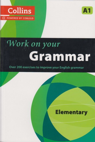 9780007499533 - Work on your Grammar - Elementary A1: Over 200 exercises to improve your English grammar