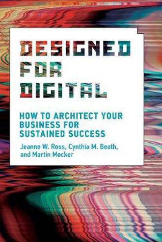 9780262042888 - Designed for Digital: How to Architect Your Business for Sustained Success