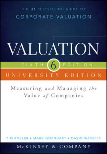 9781118873731 - Valuation, University Edition, Sixth Edition + Web site: Measuring and Managing the Value of Companie s