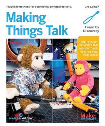 9781680452150 - Making Things Talk: Using Sensors, Networks, and Arduino to See, Hear, and Feel Your World