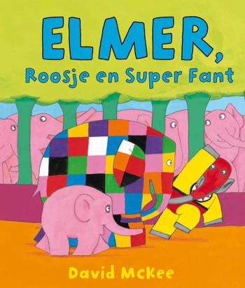9789000315505 - Elmer, Roosje en Super Fant
