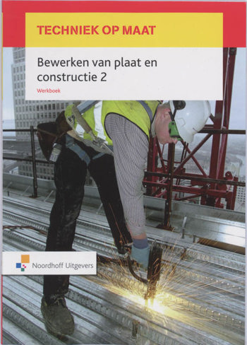 9789001307615 - Techniek op maat werkboek bewerken van plaat en construct 2