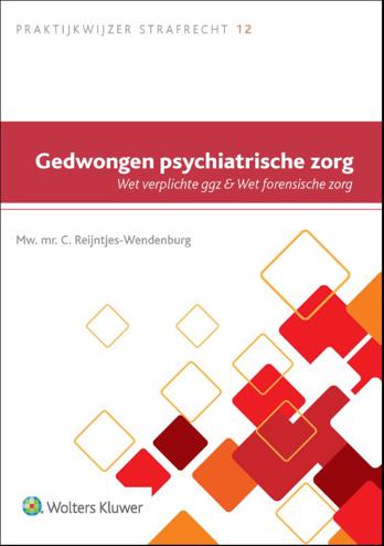 9789013158250 - Gedwongen psychiatrische zorg: Wet verplichte ggz & Wet forensische zorg