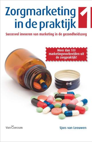 9789023243250 - Zorgmarketing in de praktijk deel 1: succesvol invoeren van marketing in de gezondheidszorg
