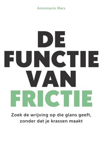 9789023257912 - De functie van frictie: Zoek de wrijving op die glans geeft, zonder dat je krassen maakt
