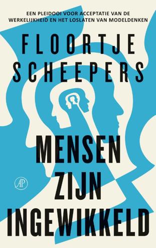 9789029541756 - Mensen zijn ingewikkeld: Een pleidooi voor acceptatie van de werkelijkheid en het loslaten van modeldenken