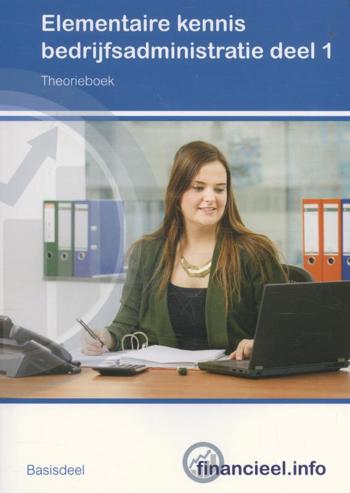 9789037234473 - Elementaire kennis bedrijfsadministratie deel 1 theorieboek
