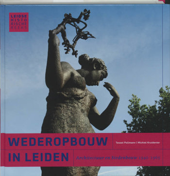 9789059970694 - De Wederopbouw In Leiden Architectuur En Stedebouw 1940-1965