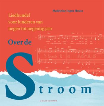 9789062382354 - Over De Stroom Liederen Voor Kinderen Van Negen Tot Veertien Jaar