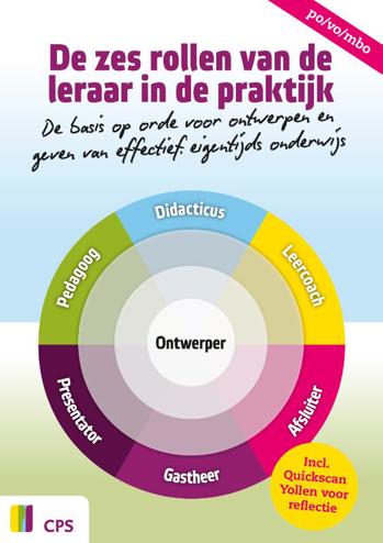 9789065081797 - De zes rollen van de leraar in de praktijk: De basis op orde voor ontwerpen en geven van effectief, eigentijds onderwijs