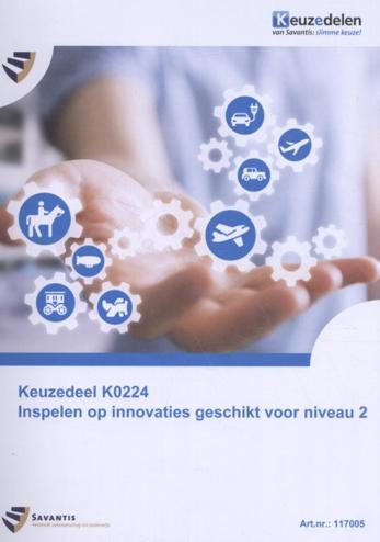 9789072986788 - Keuzedeel K0224 Inspelen op innovaties geschikt voor niveau 2 (papieren versie)