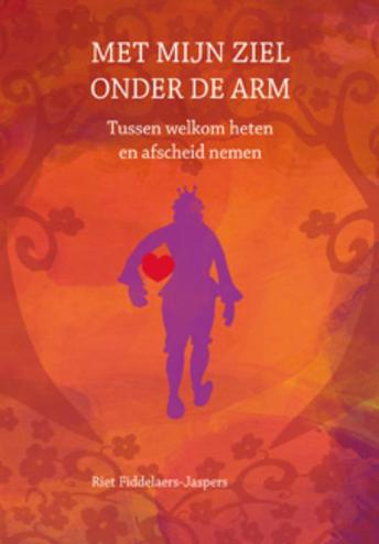 9789077179000 - Met mijn ziel onder de arm tussen welkom heten en afscheid nemen