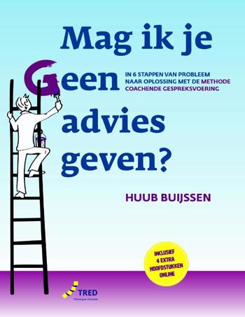 9789082758405 - Mag ik je geen advies geven? In 6 stappen van probleem naar oplossing met de methode coachende gespreksvoering