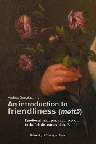 9789403429434 - An introduction to friendliness (metta): Emotional intelligence and freedom in the Pali discourses of the Buddha