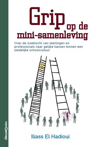 9789461645579 - Grip op de mini-samenleving: Over de zoektocht van leerlingen en professionals naar gelijke kansen in een stedelijke schoolcultuur