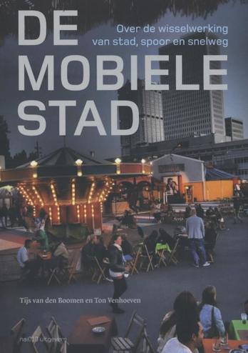 9789462080058 - De mobiele stad over de wisselwerking van stad, spoor en snelweg