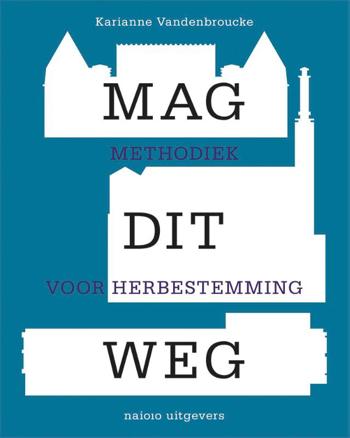 9789462085572 - Mag dit weg: Methodiek voor herbestemming