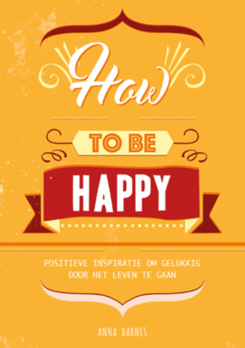 9789463540384 - How to be happy positieve inspiratie om gelukkig door het leven te gaan