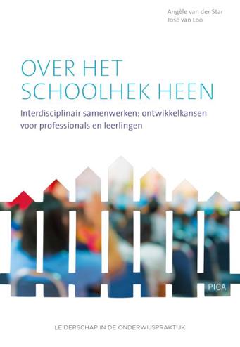 9789492525277 - Over het schoolhek heen: interdisciplinair samenwerken, ontwikkelkansen voor professionals en leerlingen